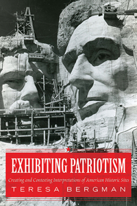 Exhibiting Patriotism: Creating and Contesting Interpretations of American Historic Sites