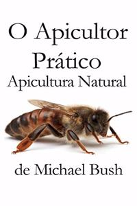 O Apicultor Prático: Apicultura Natural