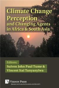 Climate Change Perception and Changing Agents in Africa & South Asia