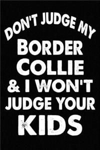 Don't Judge My Border Collie and I Won't Judge Your kids