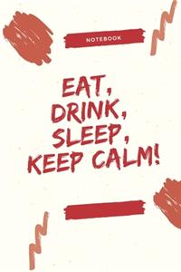 Eat, Drink, Sleep, Keep Calm!