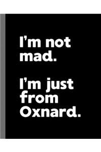 I'm not mad. I'm just from Oxnard.