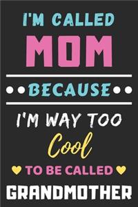 I'm Called Mom Because I'm Way Too Cool To Be Called Grandmother