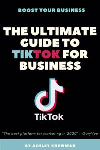 The Ultimate Guide To TikTok For Business