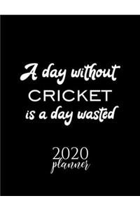 A Day Without Cricket Is A Day Wasted 2020 Planner