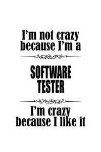 I'm Not Crazy Because I'm A Software Tester I'm Crazy Because I like It