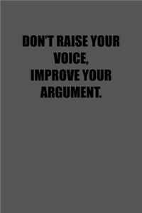 Don�t Raise Your Voice, Improve Your Argument.