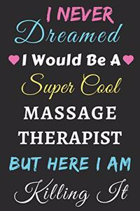 I Never Dreamed I Would Be A Super Cool Massage Therapist But Here I Am Killing It