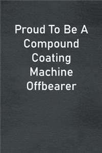 Proud To Be A Compound Coating Machine Offbearer