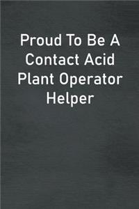 Proud To Be A Contact Acid Plant Operator Helper