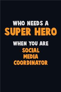 Who Need A SUPER HERO, When You Are Social Media Coordinator