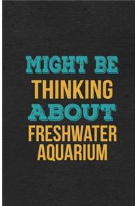 Might Be Thinking About Freshwater Aquarium A5 Lined Notebook