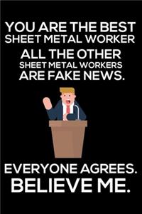 You Are The Best Sheet Metal Worker All The Other Sheet Metal Workers Are Fake News. Everyone Agrees. Believe Me.