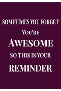 Sometimes you Forget you're Awesome so this is your Reminder