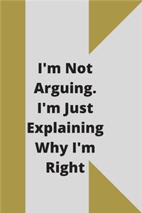 I'm Not Arguing. I'm Just Explaining Why I'm Right