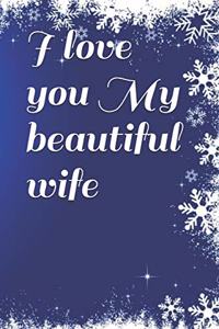I love you my beautiful wife Notebook
