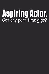 Aspiring Actor Got Any Part Time Gigs