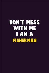 Don't Mess With Me, I Am A Fisherman