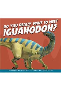 Do You Really Want to Meet Iguanodon?
