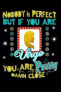 Nobody Is Perfect But If You Are Virgo You Are Pretty Damn Close