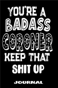 You're A Badass Coroner Keep That Shit Up