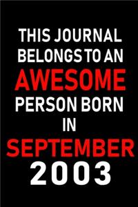 This Journal belongs to an Awesome Person Born in September 2003: Blank Lined Born in September with Birth year Journal/Notebooks as an Awesome Birthday Gifts For your family, friends, coworkers, bosses, colleagues