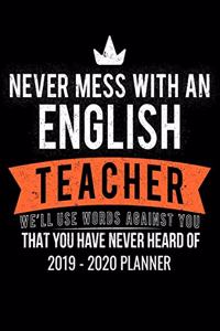 Never Mess With An English Teacher We'll Use Words Against You That You Have Never Heard Of 2019 - 2020 Planner
