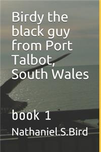 Birdy the black guy from Port Talbot South Wales