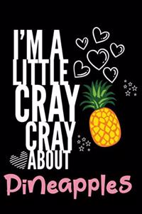 I'm a Little Cray Cray About Pineapples