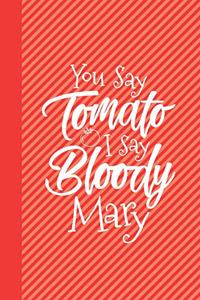 You Say Tomato I Say Bloody Mary Drinking Journal Notebook