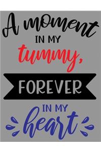 A Moment in My Tummy Forever in My Heart