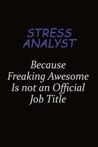 Stress Analyst Because Freaking Awesome Is Not An Official Job Title