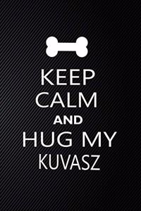 Keep Calm And Hug My kuvasz