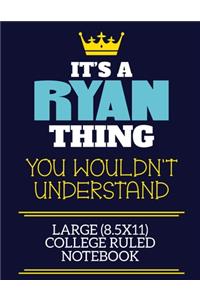 It's A Ryan Thing You Wouldn't Understand Large (8.5x11) College Ruled Notebook