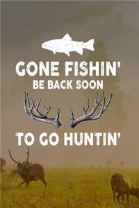 Gone Fishin' Be Back Soon To Go Huntin'