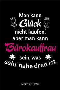 Man kann Glück nicht kaufen, aber man kann Bürokauffrau sein, was sehr nahe dran ist