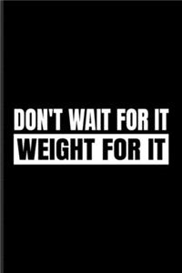 Don't Wait For It Weight for It