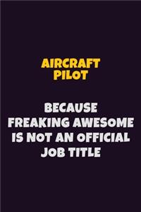 Aircraft Pilot, Because Freaking Awesome Is Not An Official Job Title