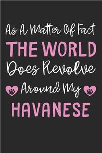 As A Matter Of Fact The World Does Revolve Around My Havanese