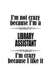 I'm Not Crazy Because I'm A Library Assistant I'm Crazy Because I like It