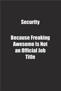 Security Because Freaking Awesome Is Not an Official Job Title.