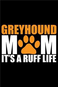 Greyhound Mom It's A Ruff Life