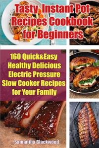 Tasty Instant Pot Recipes Cookbook for Beginners