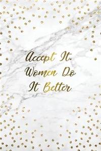 Accept It. Women Do It Better: Bullet Journal - 120-Page 1/4 Inch Dot Grid Female Empowerment Notebook - 6 X 9 Marble & Gold Perfect Bound Softcover