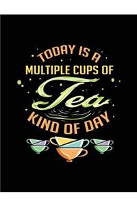 Today Is A Multiple Cups Of Tea Kind Of Day
