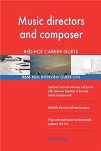 Music directors and composer RED-HOT Career Guide; 2561 REAL Interview Questions