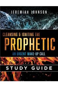 Cleansing and Igniting the Prophetic