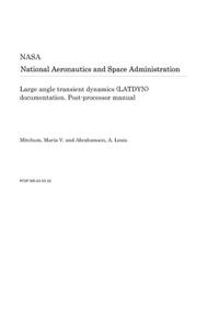 Large Angle Transient Dynamics (Latdyn) Documentation. Post-Processor Manual