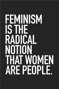 Feminism Is the Radical Notion That Women Are People