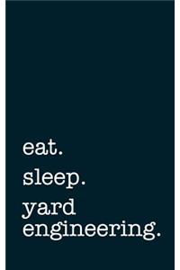 Eat. Sleep. Yard Engineering. - Lined Notebook